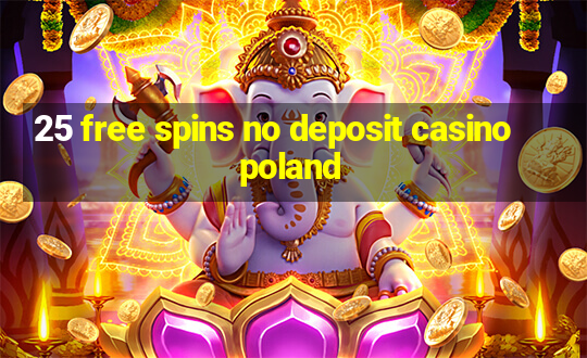 25 free spins no deposit casino poland