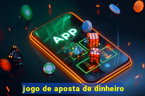 jogo de aposta de dinheiro