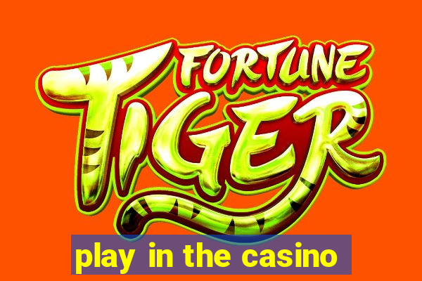 play in the casino