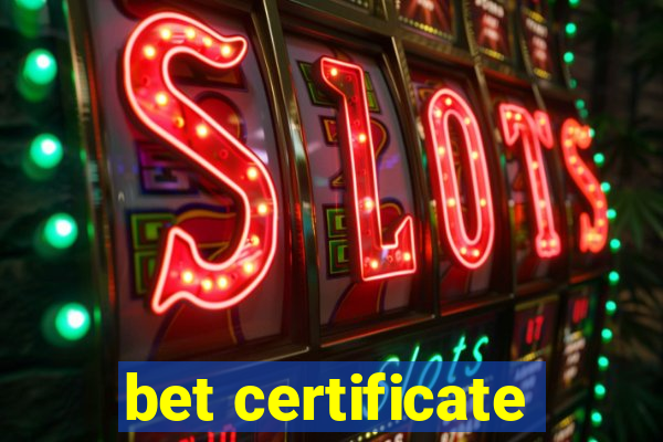 bet certificate