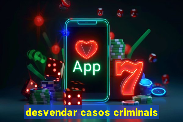 desvendar casos criminais