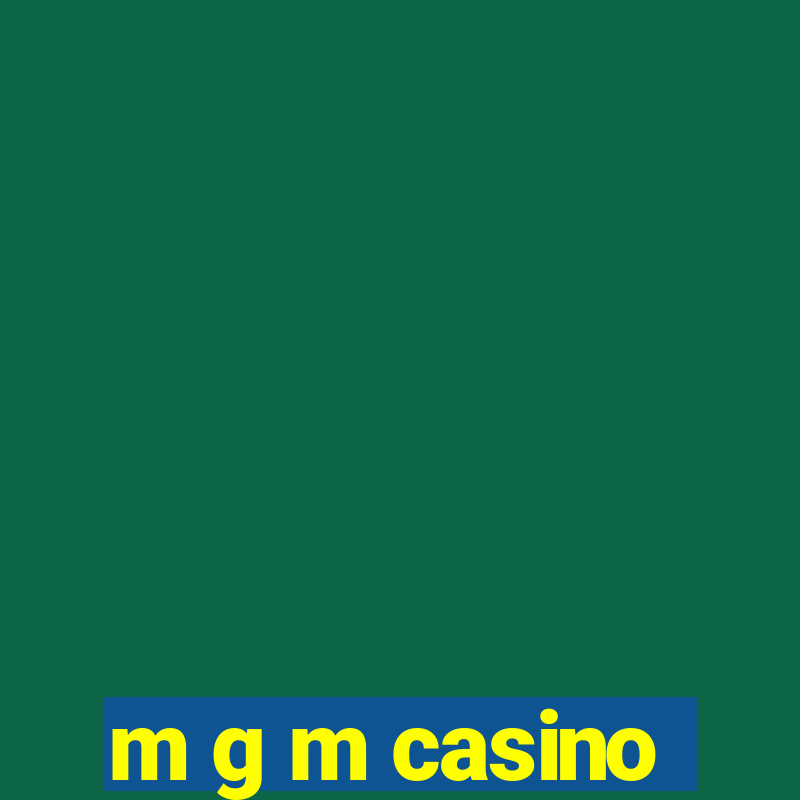 m g m casino