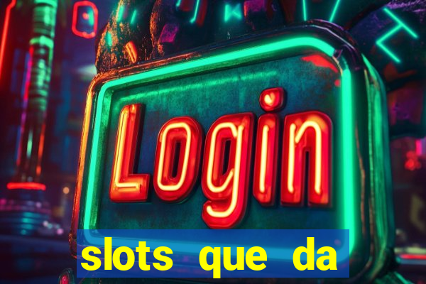 slots que da dinheiro no cadastro