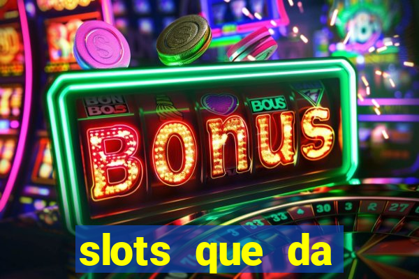 slots que da dinheiro no cadastro