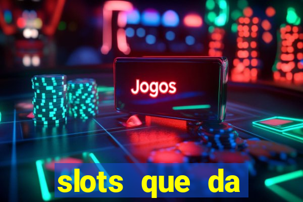 slots que da dinheiro no cadastro