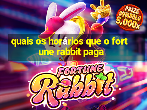 quais os horários que o fortune rabbit paga