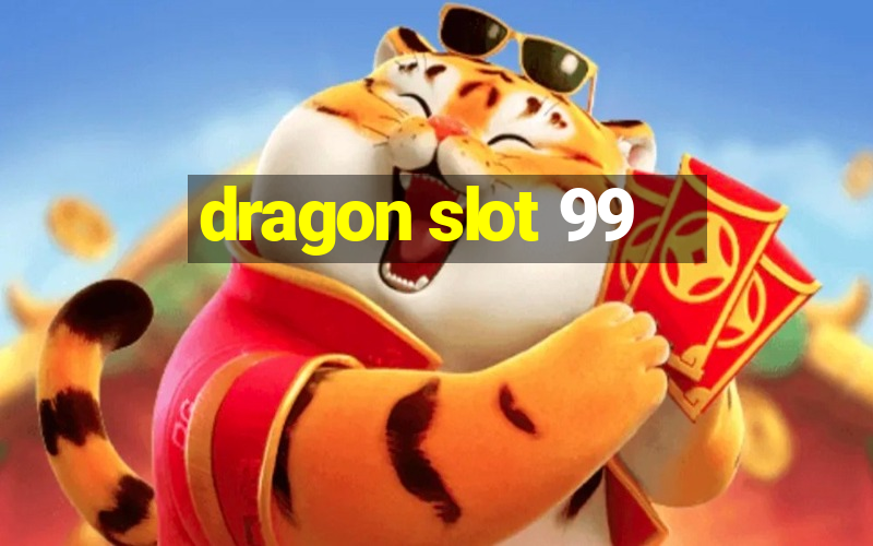 dragon slot 99