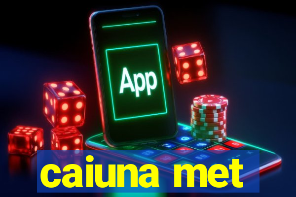 caiuna met