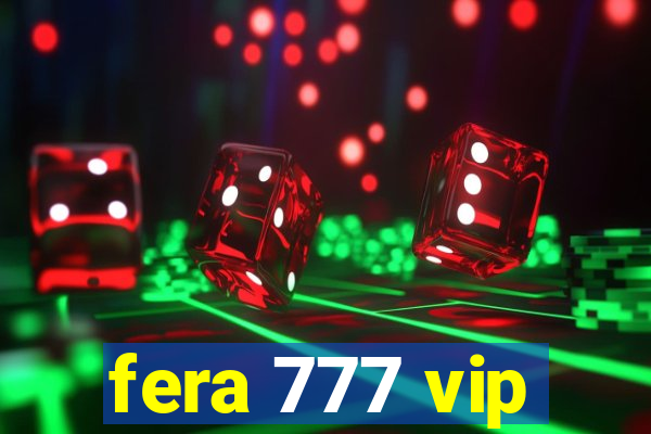 fera 777 vip