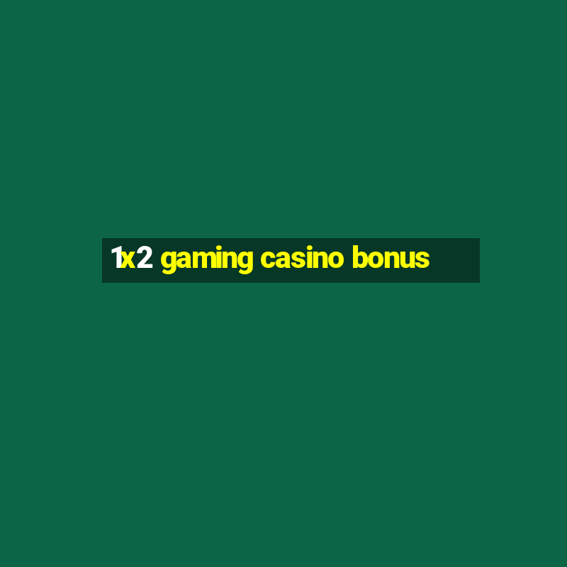 1x2 gaming casino bonus