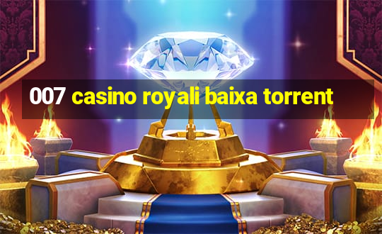 007 casino royali baixa torrent