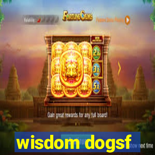 wisdom dogsf