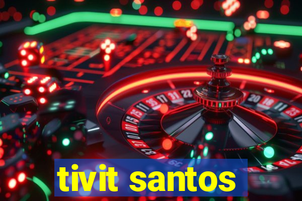 tivit santos