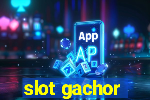 slot gachor