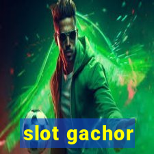 slot gachor