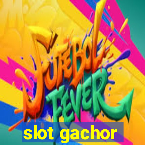 slot gachor