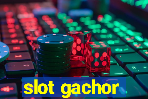 slot gachor