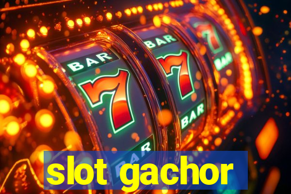 slot gachor