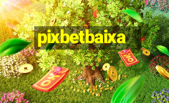 pixbetbaixa