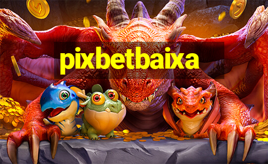 pixbetbaixa