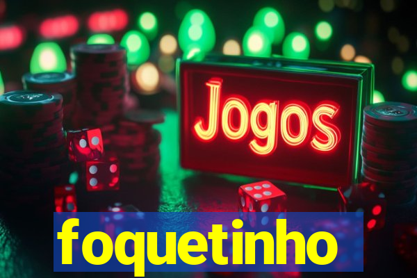 foquetinho