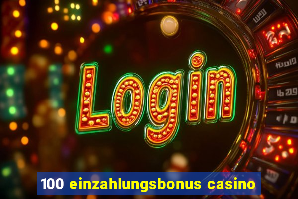 100 einzahlungsbonus casino