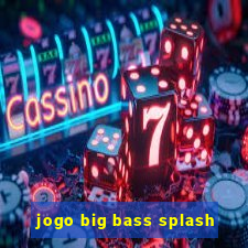 jogo big bass splash