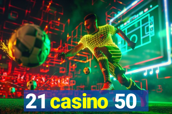 21 casino 50