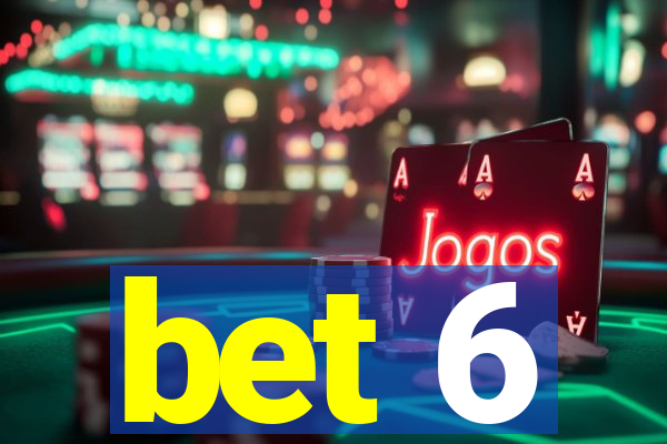 bet 6