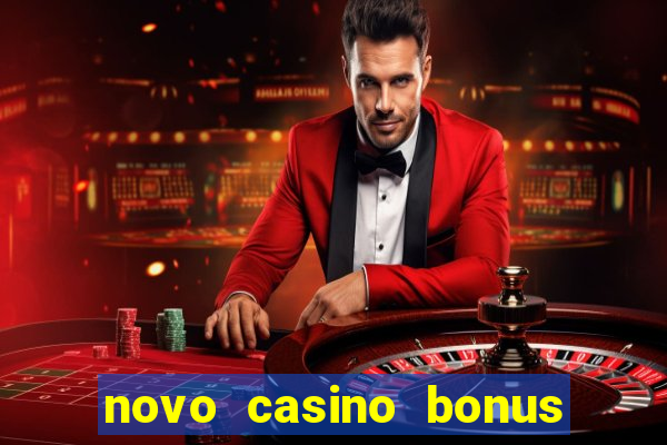 novo casino bonus sem deposito