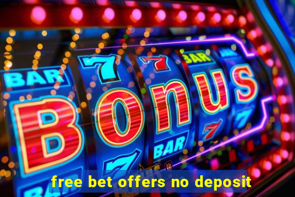 free bet offers no deposit