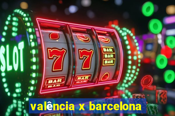 valência x barcelona