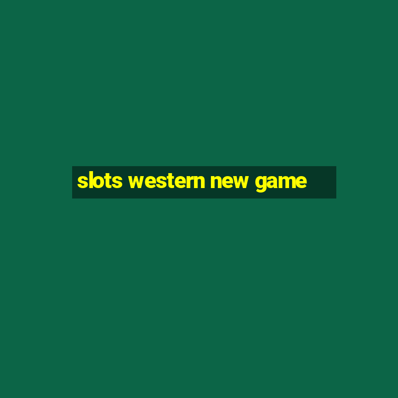 slots western new game