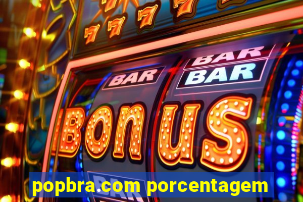 popbra.com porcentagem