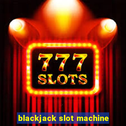 blackjack slot machine