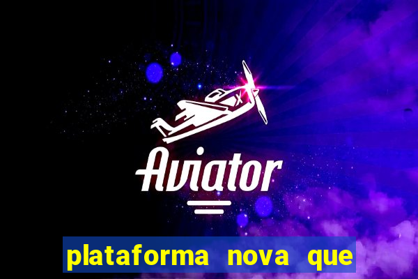 plataforma nova que est谩 pagando