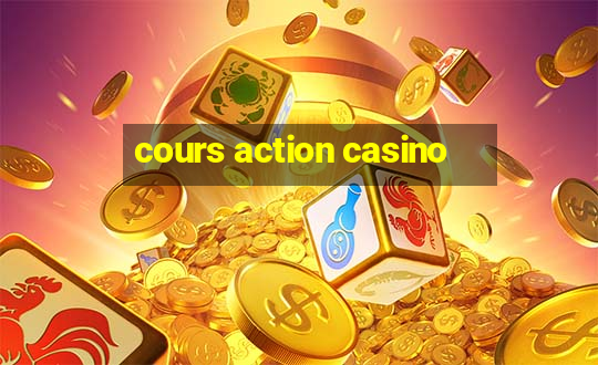 cours action casino