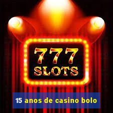 15 anos de casino bolo