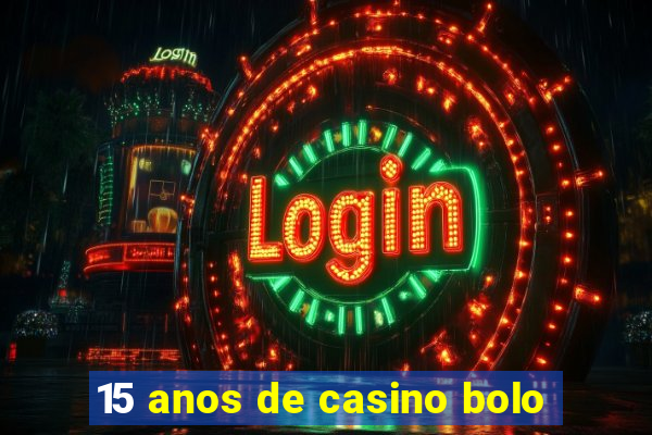 15 anos de casino bolo