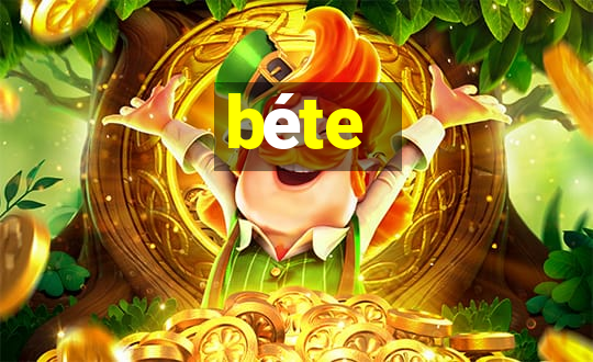 béte