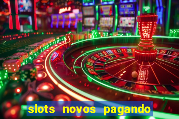 slots novos pagando no cadastro