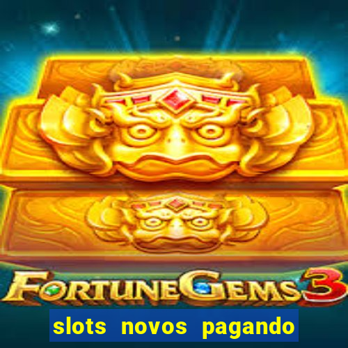 slots novos pagando no cadastro