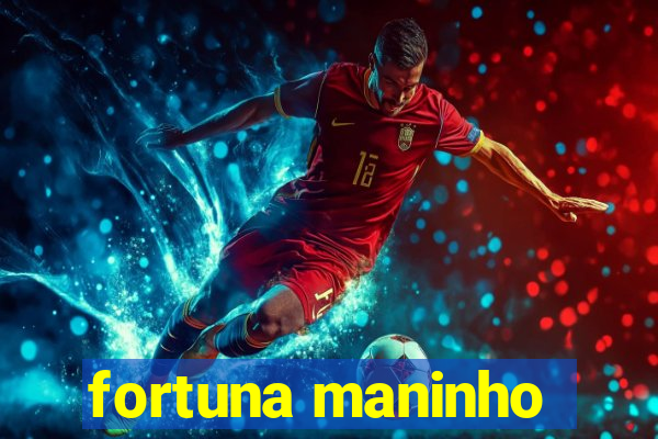 fortuna maninho