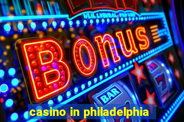 casino in philadelphia