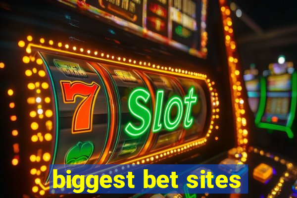 biggest bet sites