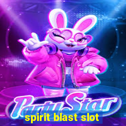 spirit blast slot