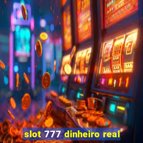 slot 777 dinheiro real