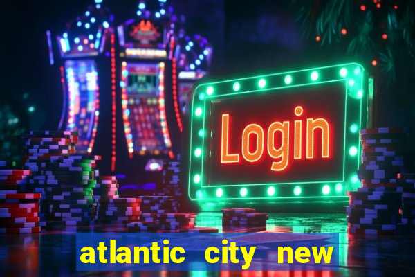 atlantic city new jersey casinos