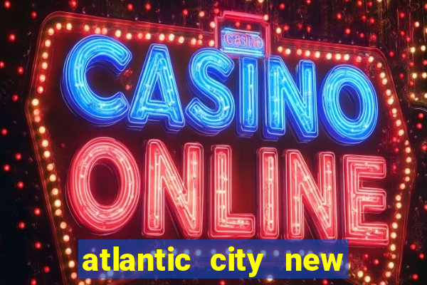 atlantic city new jersey casinos