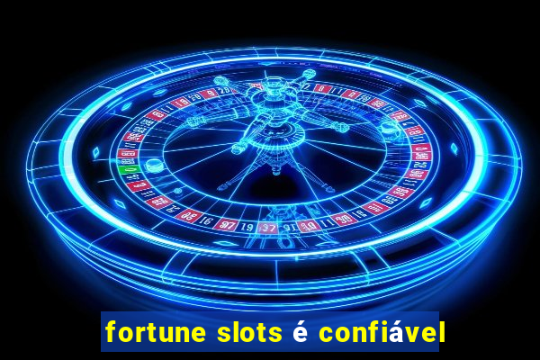 fortune slots é confiável